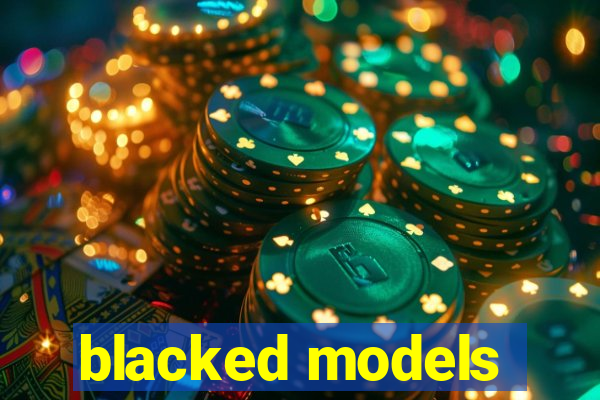 blacked models