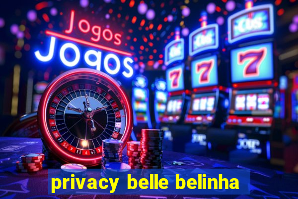 privacy belle belinha