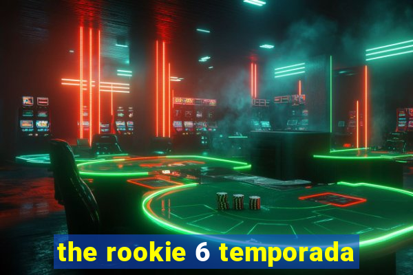 the rookie 6 temporada
