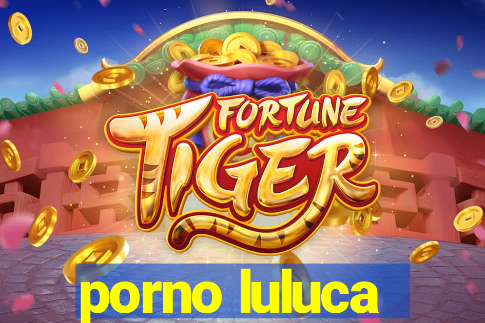porno luluca
