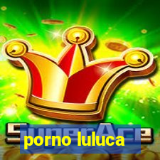 porno luluca