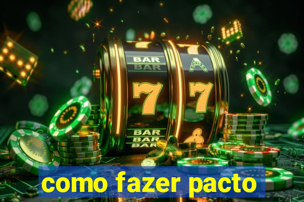como fazer pacto