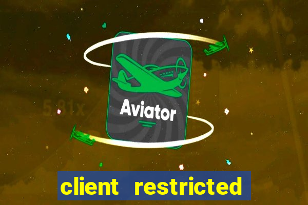 client restricted for action withdraw