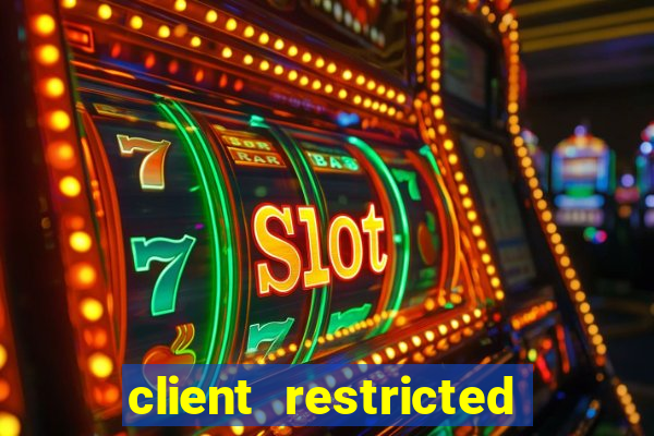 client restricted for action withdraw