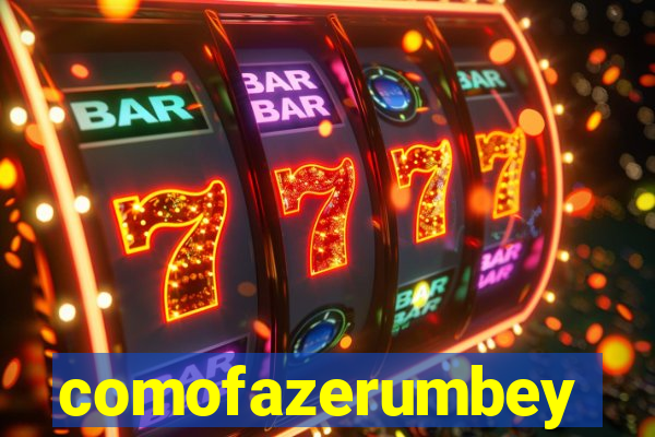 comofazerumbey