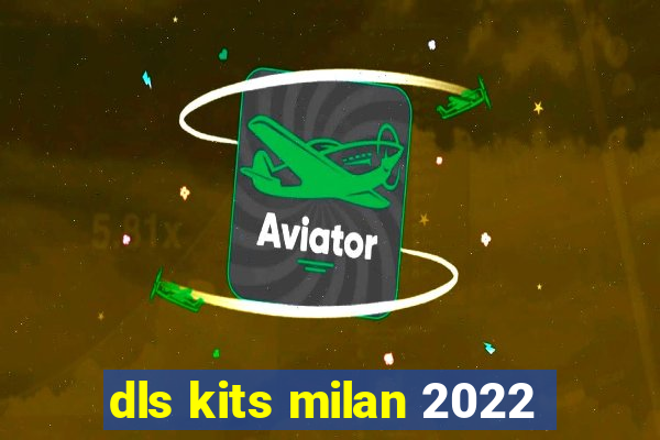 dls kits milan 2022