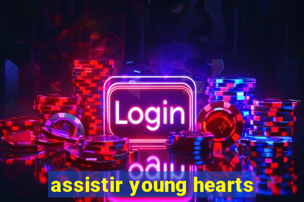 assistir young hearts