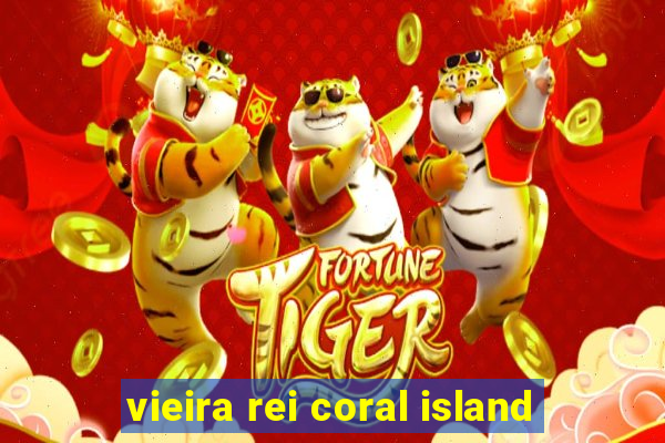 vieira rei coral island