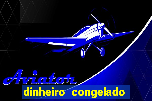 dinheiro congelado na plataforma de jogos