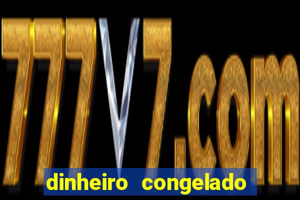 dinheiro congelado na plataforma de jogos