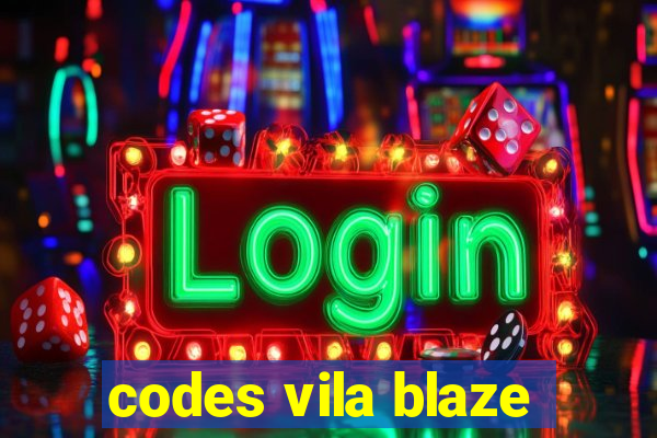 codes vila blaze