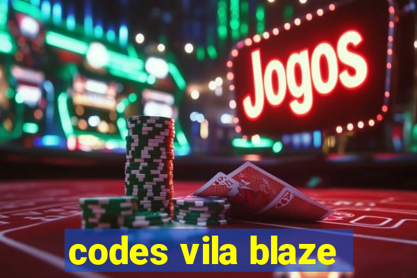 codes vila blaze