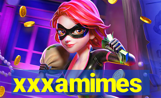 xxxamimes