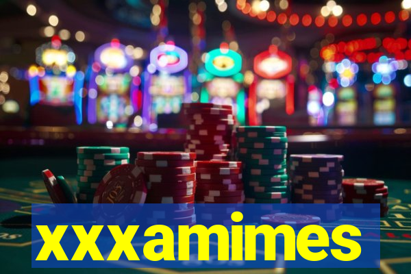 xxxamimes