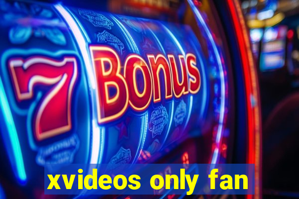 xvideos only fan