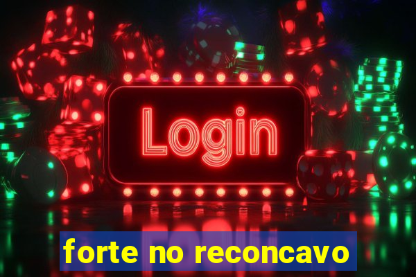 forte no reconcavo