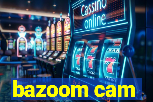 bazoom cam