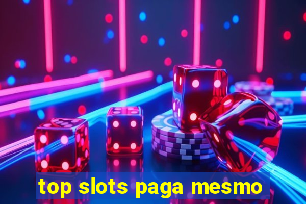 top slots paga mesmo