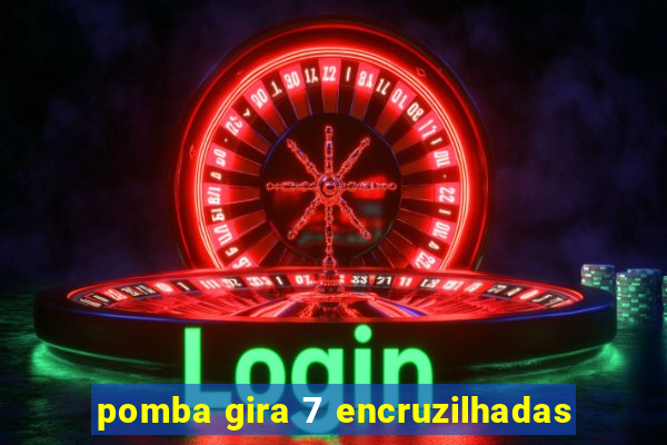 pomba gira 7 encruzilhadas