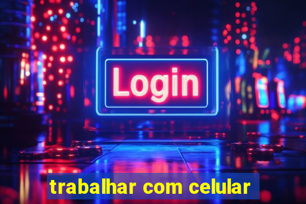 trabalhar com celular