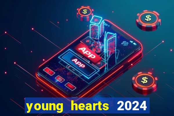 young hearts 2024 onde assistir