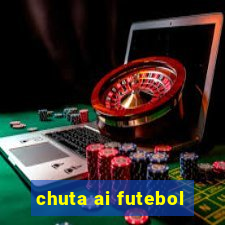 chuta ai futebol