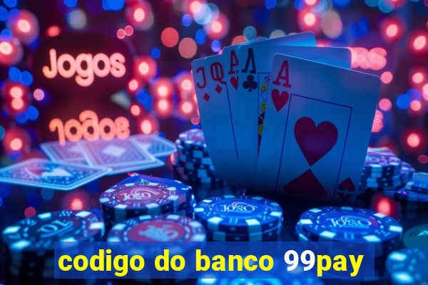 codigo do banco 99pay
