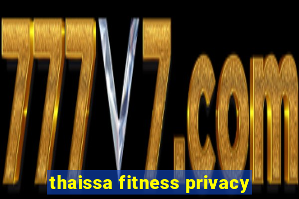 thaissa fitness privacy