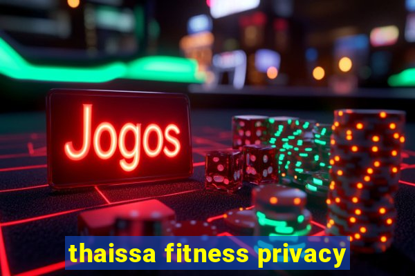 thaissa fitness privacy
