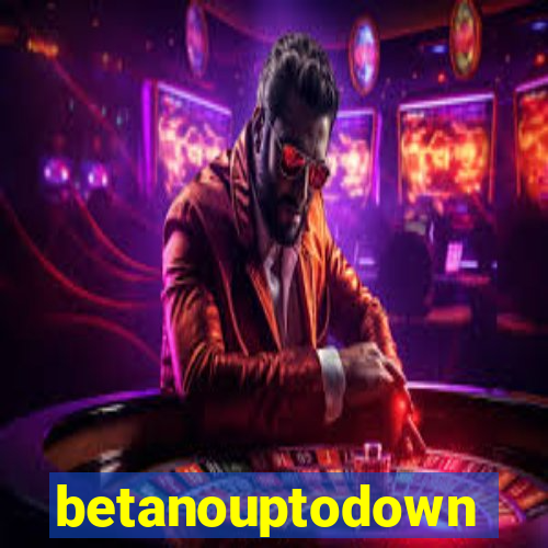 betanouptodown