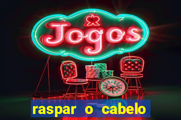 raspar o cabelo significado espiritual