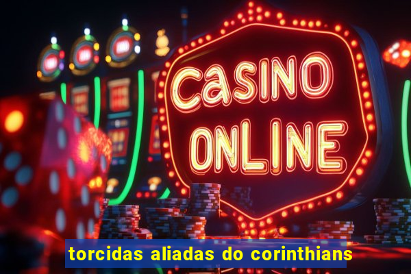 torcidas aliadas do corinthians