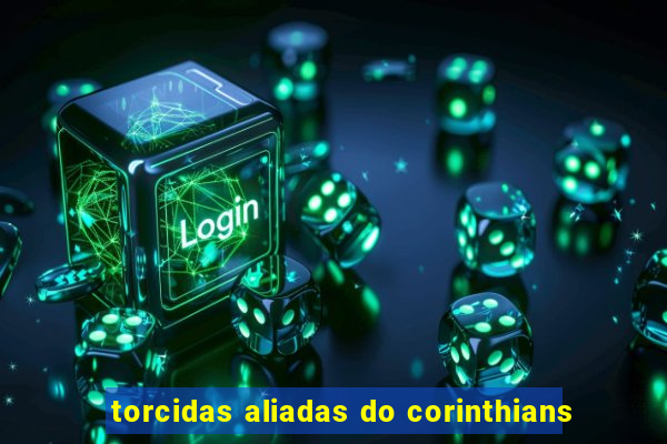 torcidas aliadas do corinthians