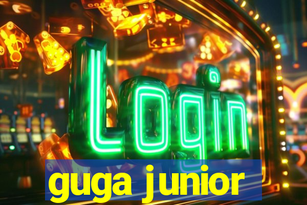guga junior