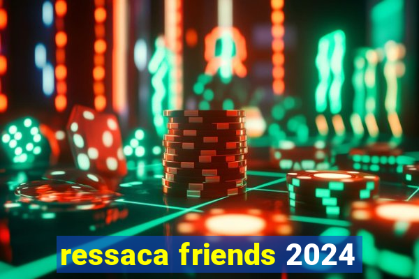ressaca friends 2024