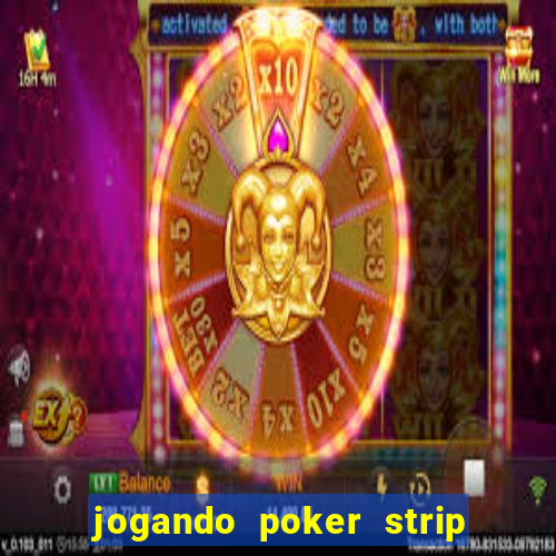 jogando poker strip com a mae
