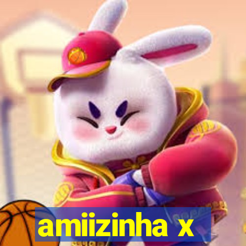 amiizinha x