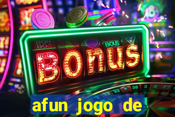 afun jogo de ganhar dinheiro