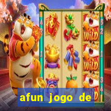 afun jogo de ganhar dinheiro