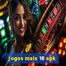 jogos mais 18 apk