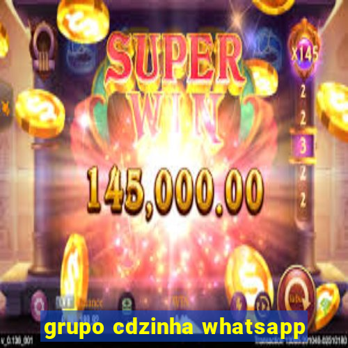 grupo cdzinha whatsapp