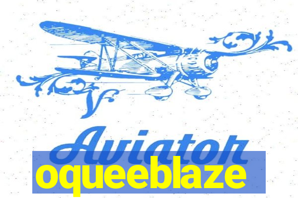 oqueeblaze