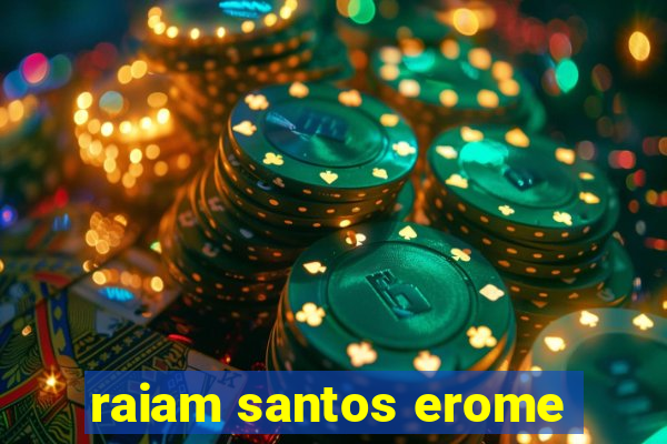 raiam santos erome