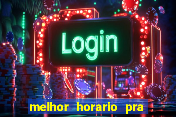 melhor horario pra jogar fortune tiger
