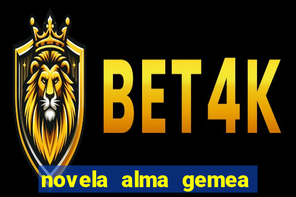 novela alma gemea capitulo 2