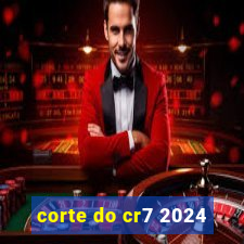corte do cr7 2024