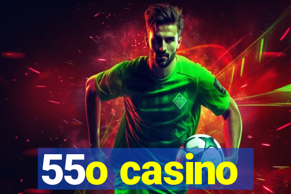 55o casino