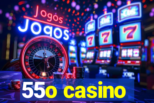 55o casino