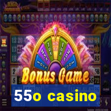 55o casino