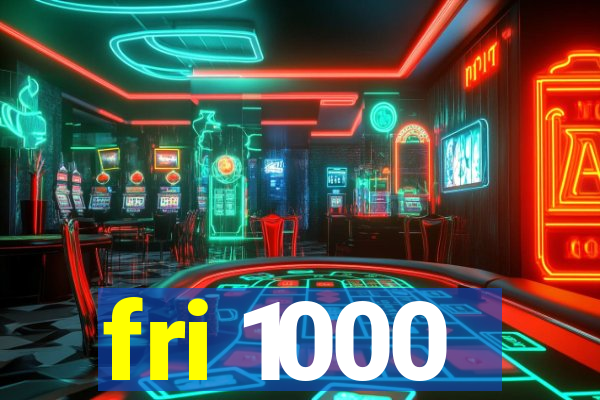 fri 1000